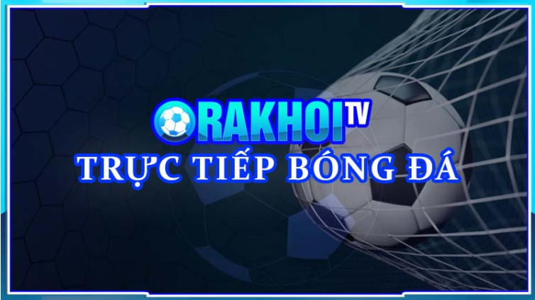 Tận hưởng niềm vui bóng đá trực tuyến tại trang Rakhoi TV