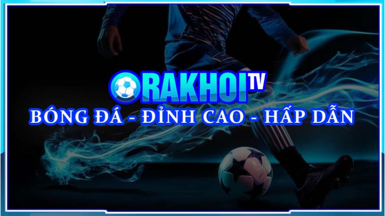 Khám phá thế giới bóng đá sôi động với các chuyên mục trên Rakhoi TV