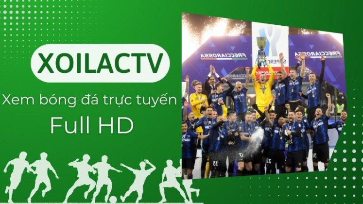Xoilac TV - Nền tảng trải nghiệm bóng đá trực tuyến tuyệt vời nhất