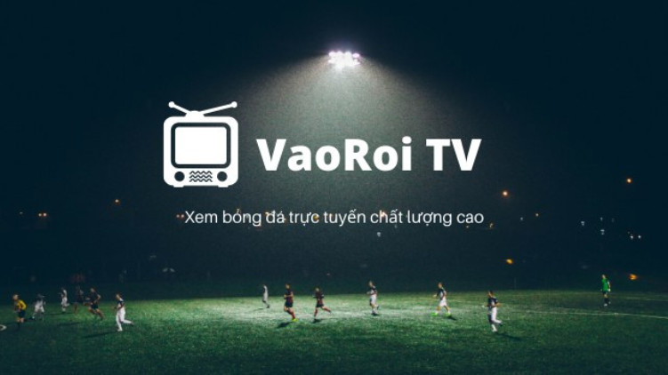 Hướng dẫn xem bóng đá trực tiếp siêu nét tại Vaoroi TV