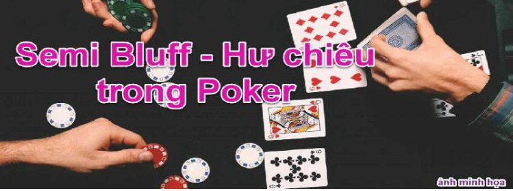 Semi Bluff là phương pháp hiệu quả chơi PokerPoker