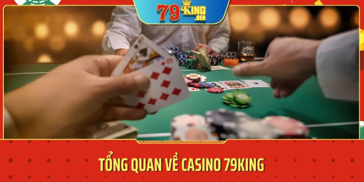 Tổng quan về Casino 79KING 